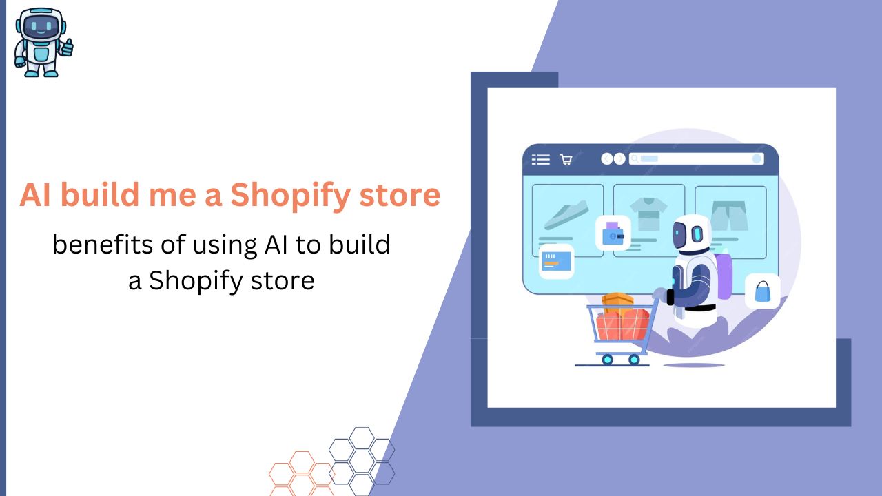 Can AI build me a Shopify store? and what are the benefits of using AI to build a Shopify store?