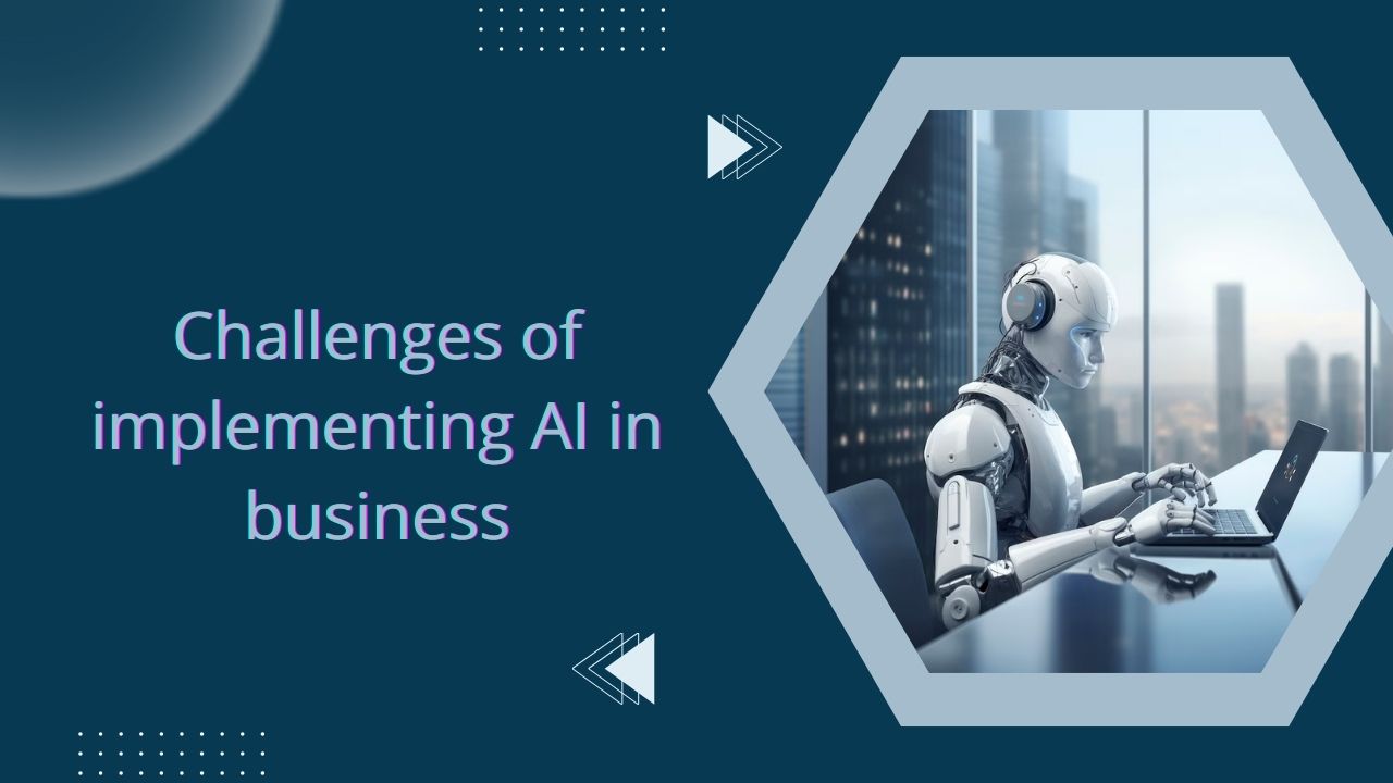 What are the challenges of implementing AI in business?