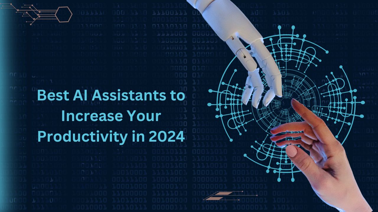 Top AI Assistants to Increase Your Productivity in 2024