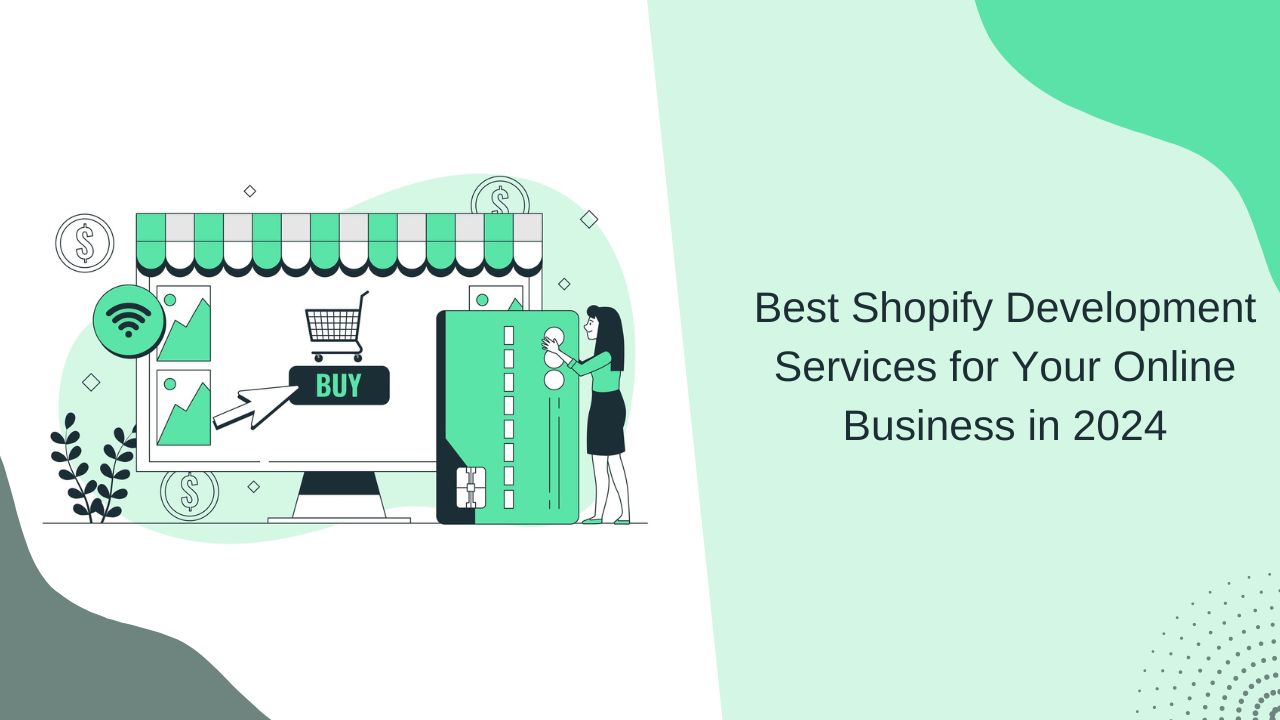 Best Shopify Development Services for Your Online Business in 2024