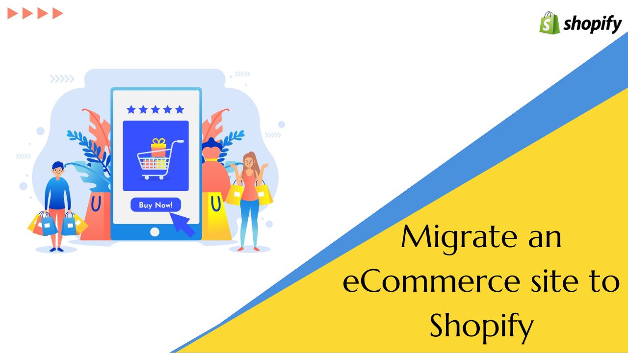What is Store Migration? benefits of migrating to Shopify and How can we Migrate an eCommerce site to Shopify?