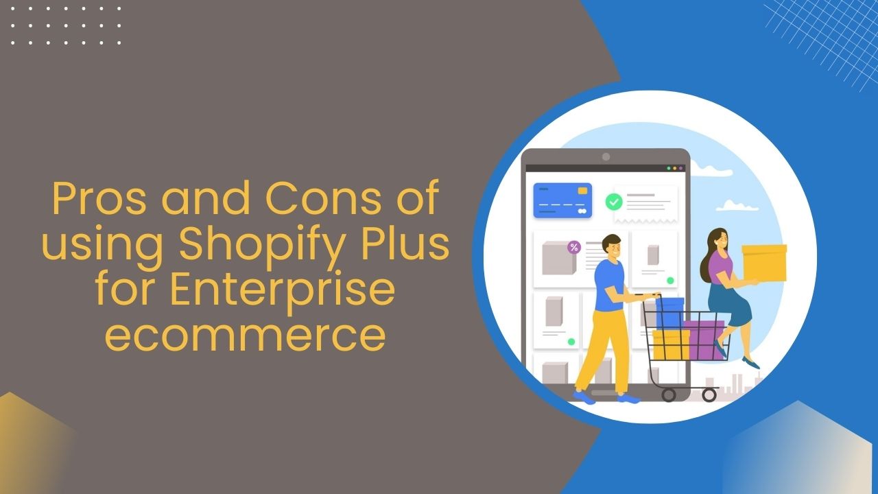 What are the pros and cons of using Shopify Plus for enterprise ecommerce?