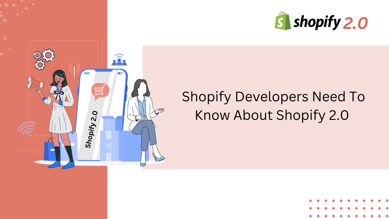 Everything that Shopify Developers Need To Know About Shopify 2.0