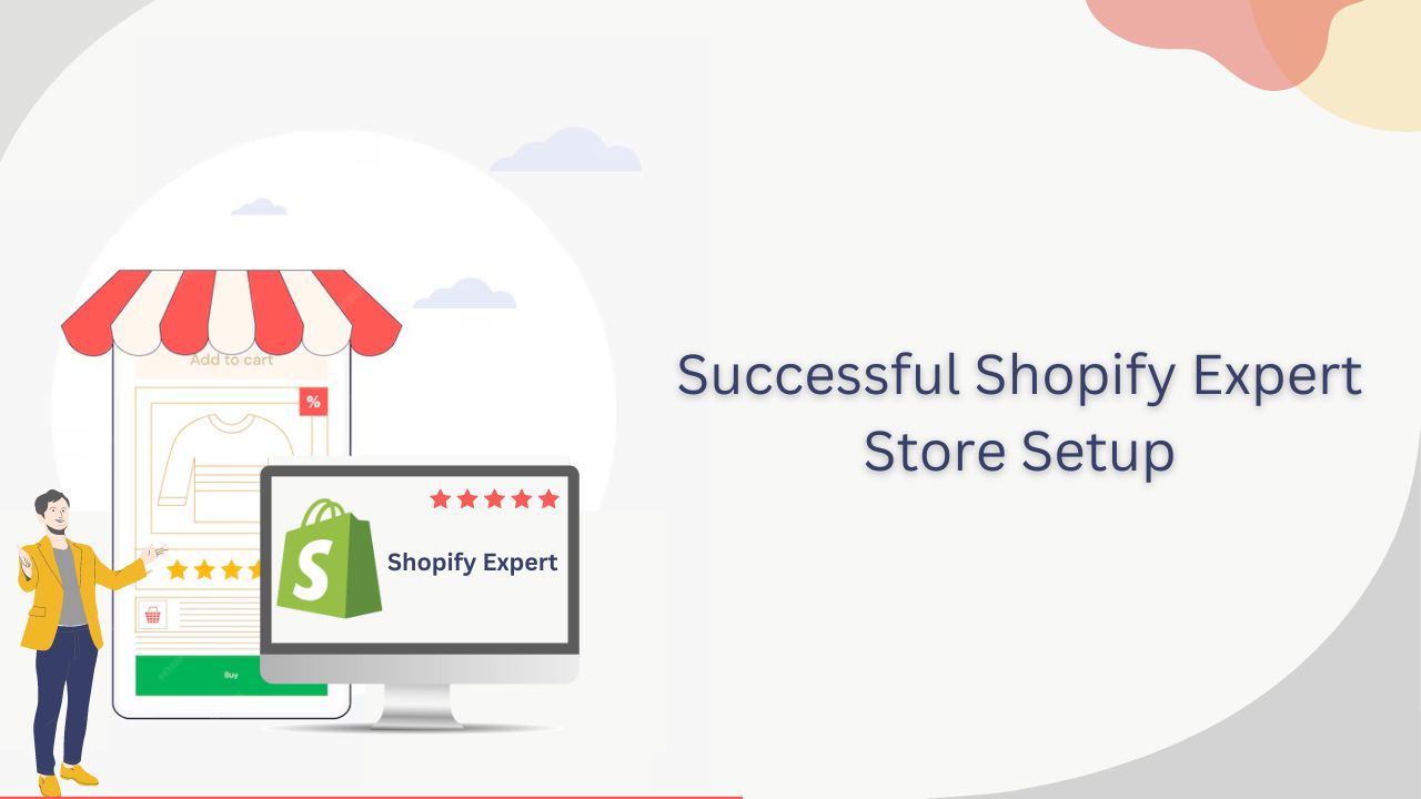 What Are The Key Steps To A Successful Shopify Expert Store Setup?