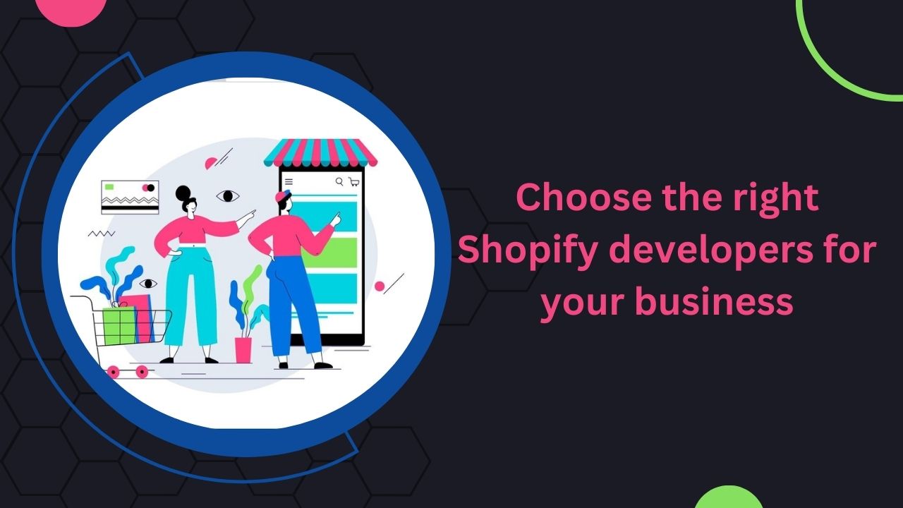 How to choose the right Shopify developers for your business?