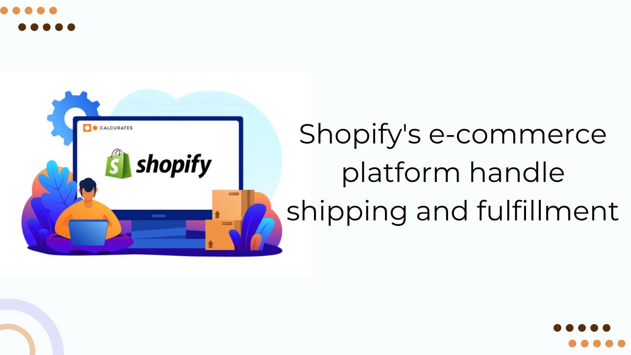 How does Shopify's e-commerce platform handle shipping and fulfillment?