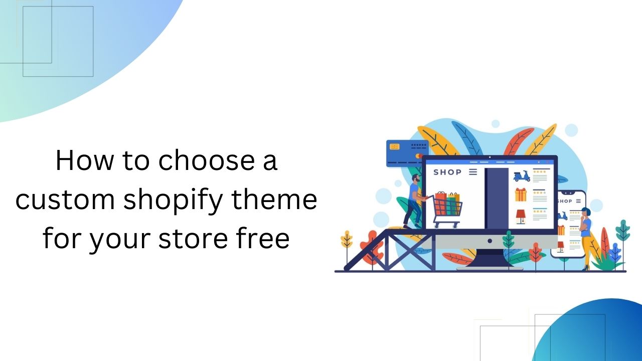 How to choose a custom Shopify theme for your store?